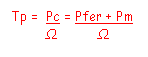 Zone de Texte: Tp =  Pc = Pfer + Pm
       Ω          Ω
